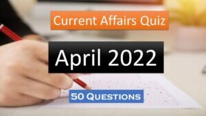 Current Affairs Quiz April 2022